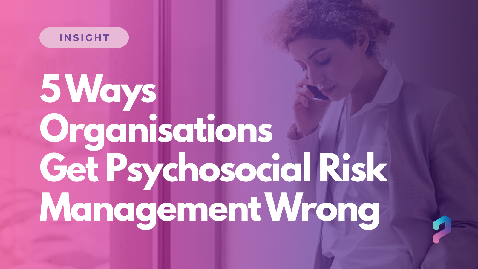 5 Ways Organisations Get Psychosocial Risk Management Wrong